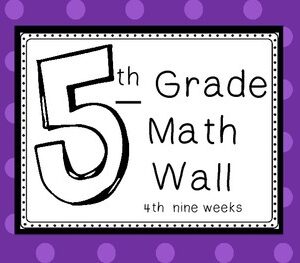 Math Wall ~ 4th Nine Weeks  5th Grade