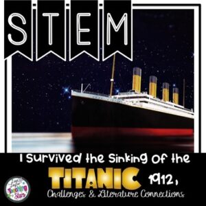 I Survived the Sinking of the Titanic, 1912 STEM Challenges